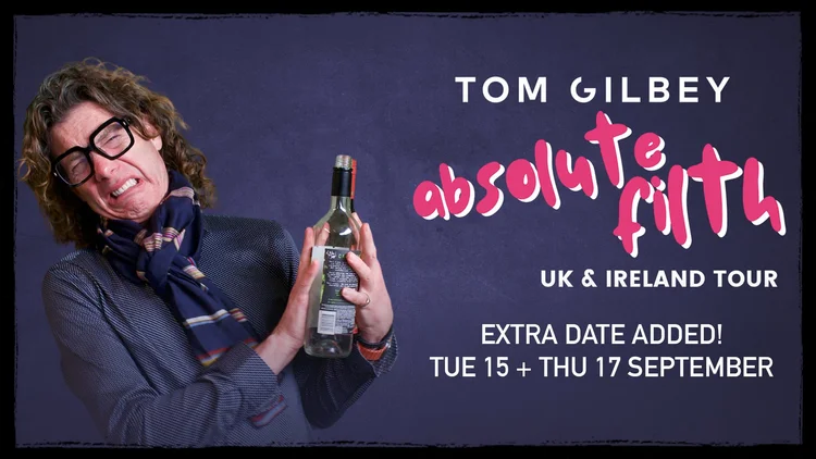 Tom Gilbey: Absolute Filth