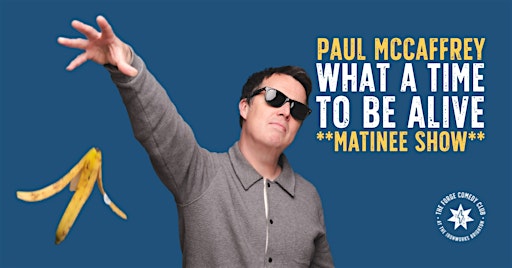 Paul McCaffrey: What a Time to Be Alive **MATINEE**