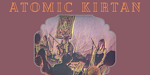 Atomic Kirtan- Friday 10th  July UNITARIAN CHURCH