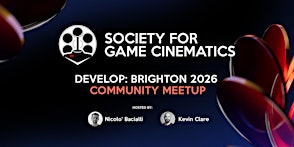 Develop:Brighton Game Cinematics Meet-Up 2026