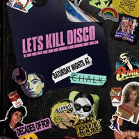 Lets Kill Disco @ CHALK | Decades of Pop!